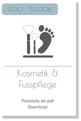 Kosmetik & Fusspflege   Preisliste als pdf Download   9.00 - 55.00€